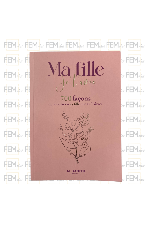 Ma fille je t'aime - 700 façons de montrer à ta fille que tu l'aimes - al-Hadith