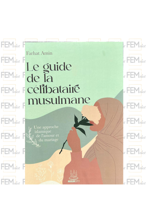 Le guide de la célibataire musulmane : une approche islamique de l’amour et du mariage - Farhat Amin - MuslimCity