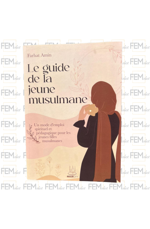 Le guide de la jeune musulmane – Un mode d’emploi spirituel et pédagogique pour les jeunes musulmanes - Farhat Amin - MuslimCity