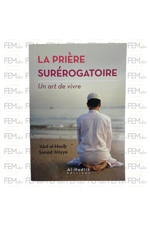 La prière surérogatoire - 'Abd al-Hasîb Sanad 'Atiyya - Editions Al hadith