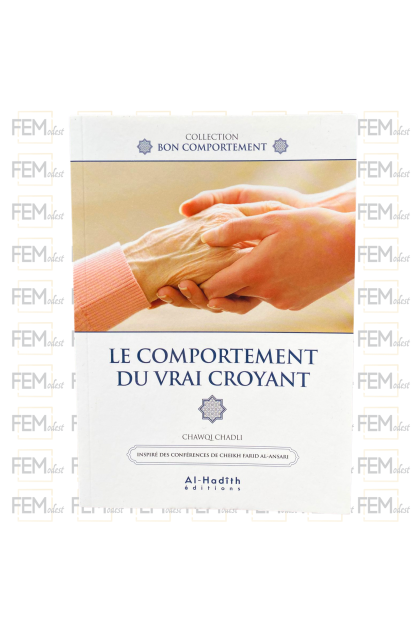Le comportement du vrai croyant - Chawqi Chadli - editions al-hadîth
