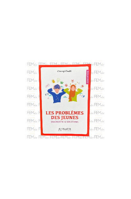 Les problèmes des jeunes - diagnostic & solutions - Chawqi Chadli - éditions al-hadîth