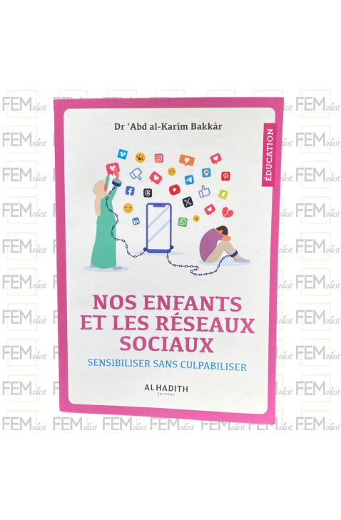 Nos enfants et les réseaux sociaux sensibiliser sans culpabiliser - dr ‘Abd al-Karîm Bakkâr - al-Hadîth