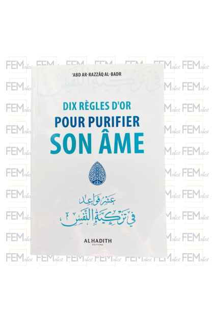 Dix règles d'or pour purifier son âme - ‘abd ar-Razzâq al-Badr - editions al-Hadîth