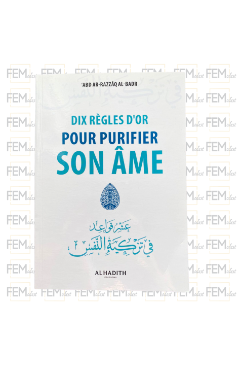 Dix règles d'or pour purifier son âme - ‘abd ar-Razzâq al-Badr - editions al-Hadîth