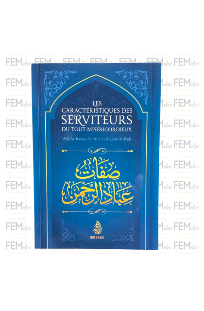 Les caractéristiques des serviteurs du Tout Miséricordieux - Abd ar Razzaq al Badr - Ibn Badis