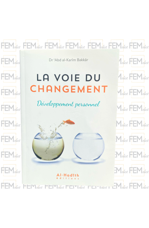 La voie du changement : développement personnel - Dr ‘Abd al-Karîm Bakkâr - al-Hadith