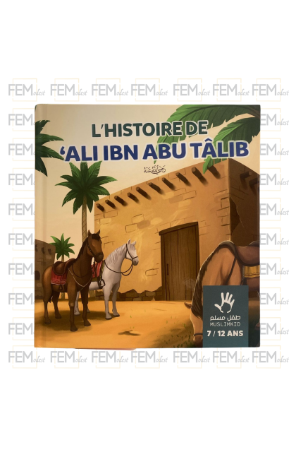 L'histoire de Ali ibn Abu Tâlib - 7 / 12 ans - MuslimKid