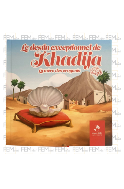 Le destin exceptionnel de Khadija - la mère des croyants - MUSLIMKID