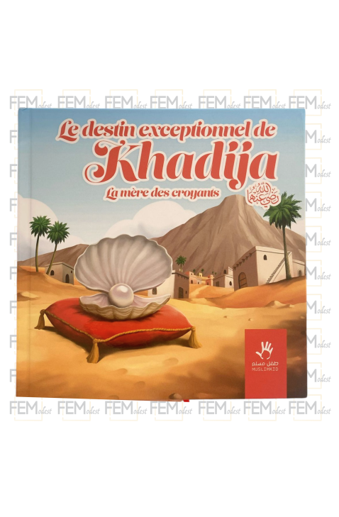 Le destin exceptionnel de Khadija - la mère des croyants - MUSLIMKID