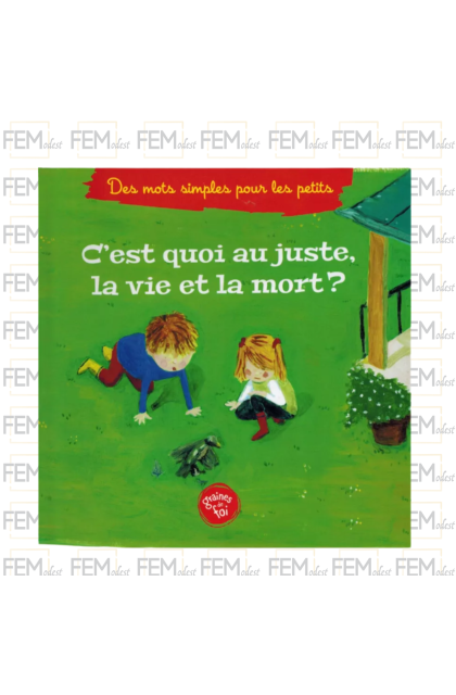 C'est quoi au juste, la vie et la mort ? - Editions Graines de foi
