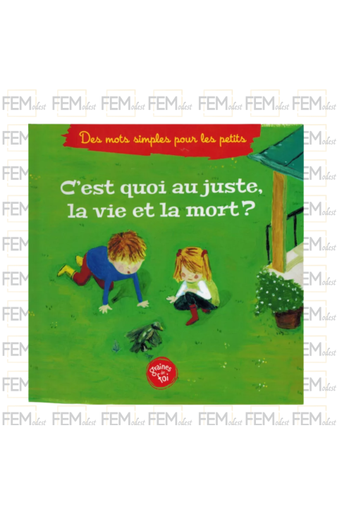 C'est quoi au juste, la vie et la mort ? - Editions Graines de foi