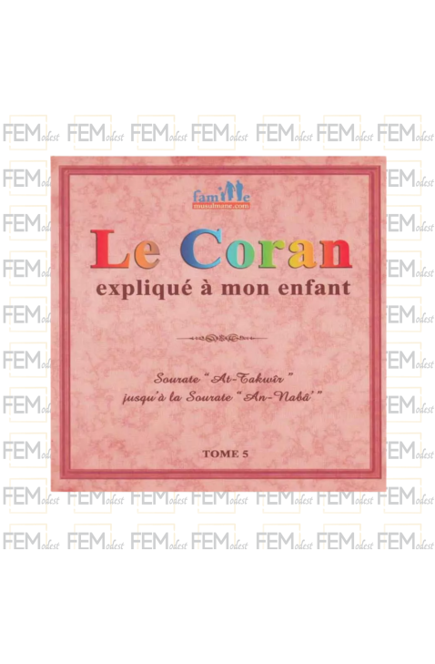 Le Coran Expliqué à Mon Enfant - Tome 5 - Editions Sana
