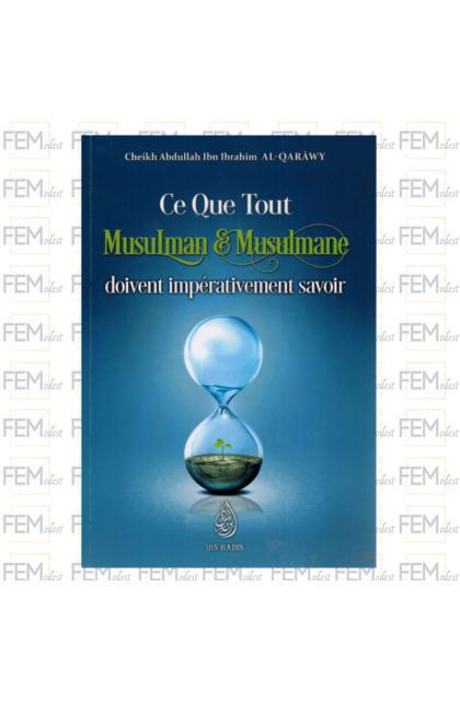 Ce que tout musulman & musulmane doivent impérativement savoir - Abdullah al Qarawy - Ibn Badis