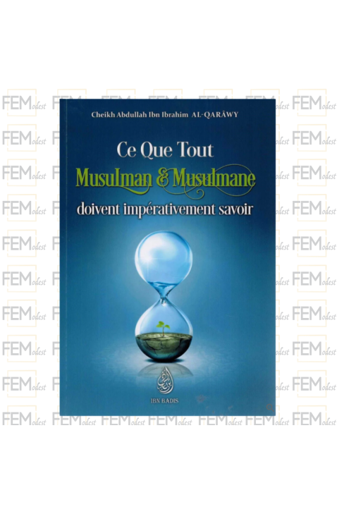 Ce que tout musulman & musulmane doivent impérativement savoir - Abdullah al Qarawy - Ibn Badis
