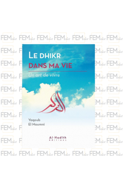 Le dhikr dans ma vie - un art de vivre - Yaqoub el Moumni - al-Hadith