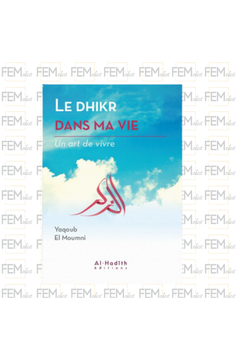 Le dhikr dans ma vie - un art de vivre - Yaqoub el Moumni - al-Hadith