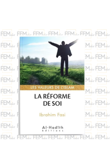 La réforme de soi - Valeurs de l'Islam - Ibrahim Fasi - Al-Hadîth