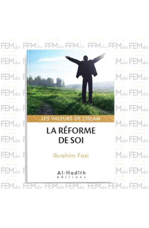 La réforme de soi - Valeurs de l'Islam - Ibrahim Fasi - Al-Hadîth