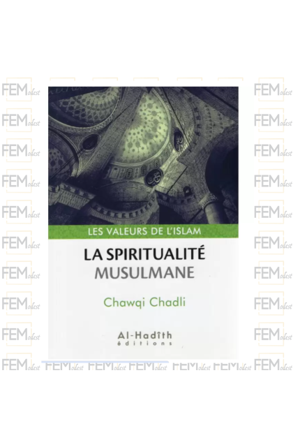 La Spiritualité Musulmane - Valeurs de l'Islam - Chawqi Chadli - Al-Hadîth