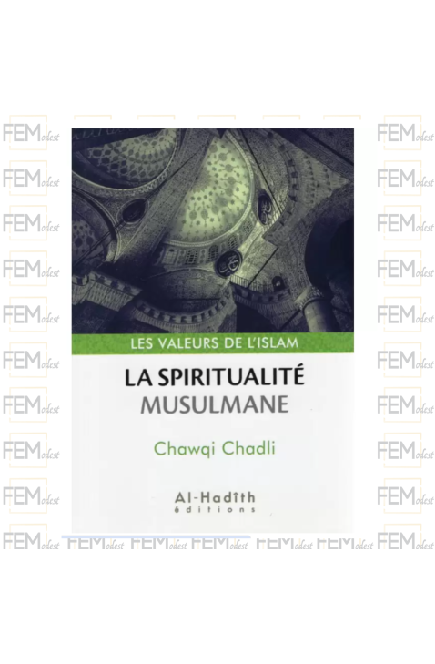 La Spiritualité Musulmane - Valeurs de l'Islam - Chawqi Chadli - Al-Hadîth