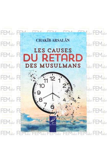 Les causes du retard des musulmans - Chakîb Arsalân - Al-Hadith
