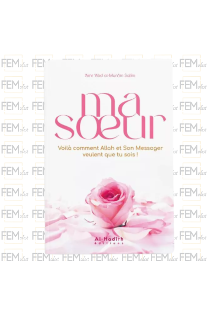 Ma soeur voilà comment Allah et son messager veulent que tu sois - al-Hadith