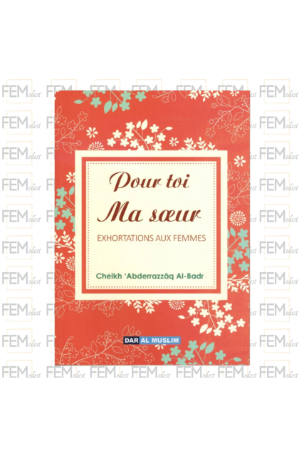 Pour toi ma sœur - Exhortations aux femmes - Shaykh Al-Badr - Dar Al Muslim