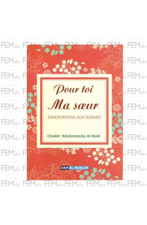 Pour toi ma sœur - Exhortations aux femmes - Shaykh Al-Badr - Dar Al Muslim