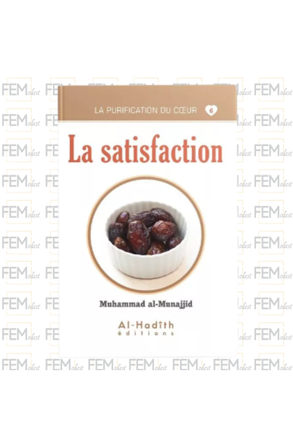 La purification du cœur 06 - La satisfaction - Muhammad al-Munajjid - al Hadith