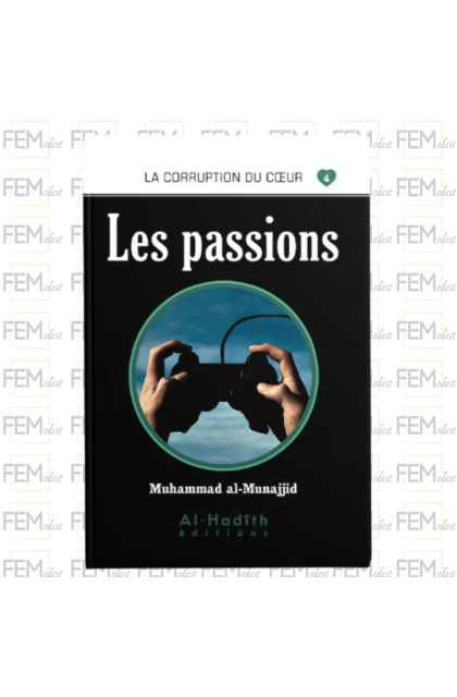 La corruption du cœur - 04 - Les passions - Muhammad al-Munajjid