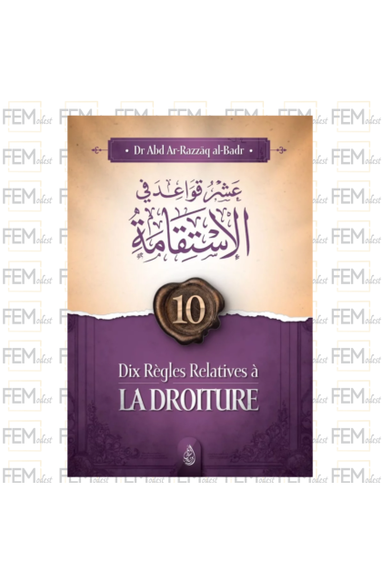 Dix régles relatives à la droiture - Abd Ar-Razzak Al Badr