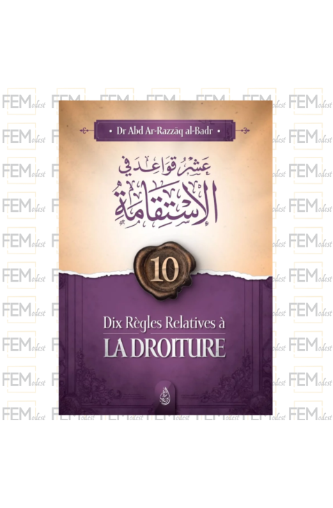 Dix régles relatives à la droiture - Abd Ar-Razzak Al Badr