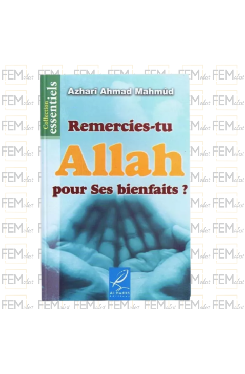 Remercies-tu Allah pour ses bienfaits ? - Azharî Ahmad Mahmûd - Al-hadith