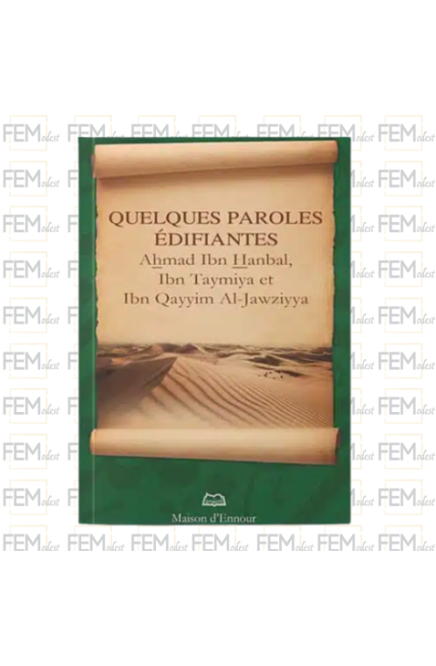 Quelques paroles édifiantes - d’Ahmad Ibn Hanbal, Ibn Taymiyya, et Ibn Qayyim al-Jawziyya :
