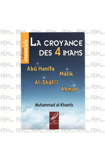 La croyance des 4 Imams ( Abû Hanîfa, Mâlik, Al-Shâfi'î, Ahmad) - Al Khamis - al-Hadith