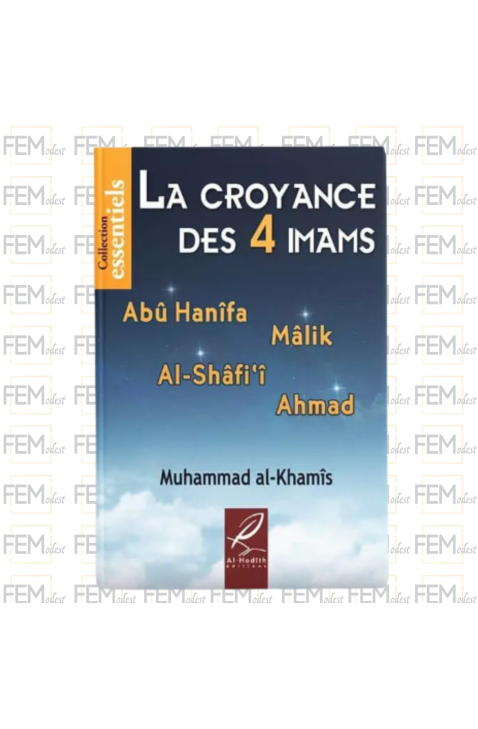La croyance des 4 Imams ( Abû Hanîfa, Mâlik, Al-Shâfi'î, Ahmad) - Al Khamis - al-Hadith