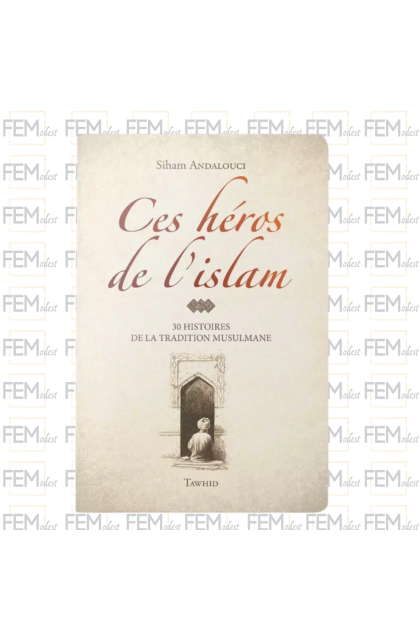 Ces héros de l'Islam - Siham Andalouci - Flexi - avec illustrations - Editions Tawhid