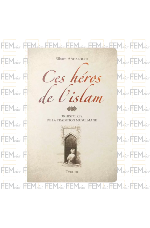 Ces héros de l'Islam - Siham Andalouci - Flexi - avec illustrations - Editions Tawhid